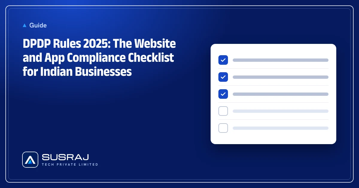 DPDP Rules 2025: The Website and App Compliance Checklist for Indian Businesses
