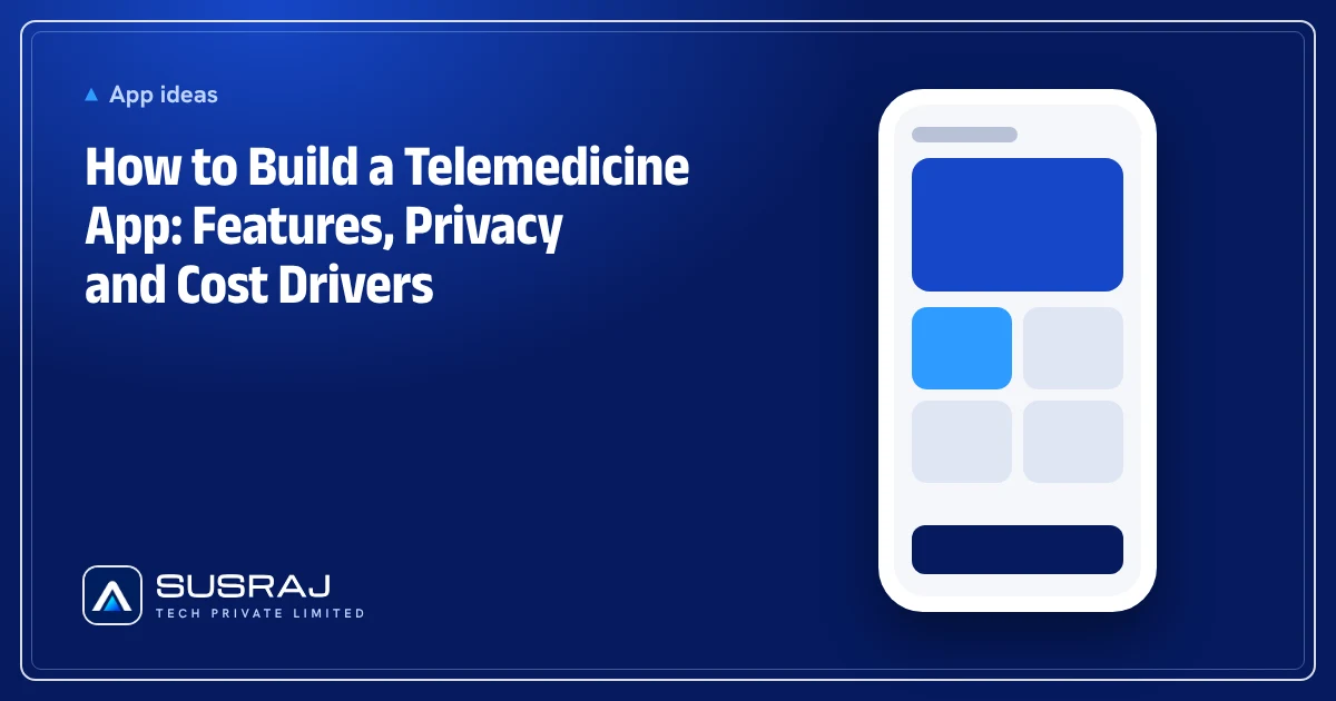 How to Build a Telemedicine App: Features, Privacy and Cost Drivers